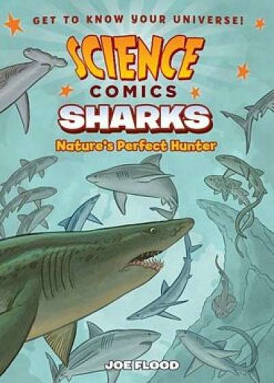 Science Comics: Sharks: Nature's Perfect Hunter, Hardcover/Joe Flood