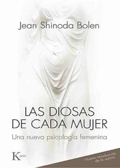 Las Diosas de Cada Mujer: Una Nueva Psicologia Femenina, Paperback/Jean Shinoda Bolen