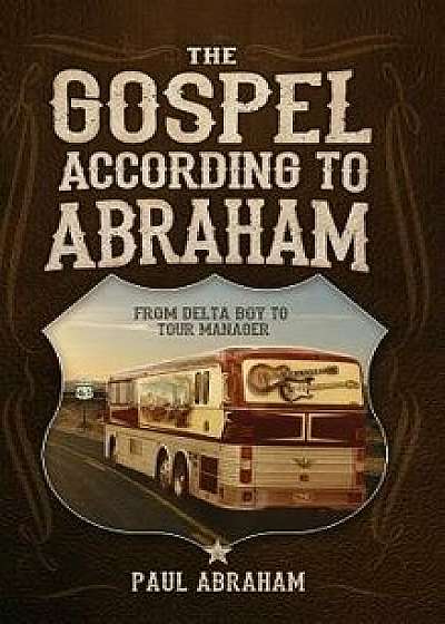 The Gospel According to Abraham: From Delta Boy to Tour Manager, Hardcover/Paul Abraham