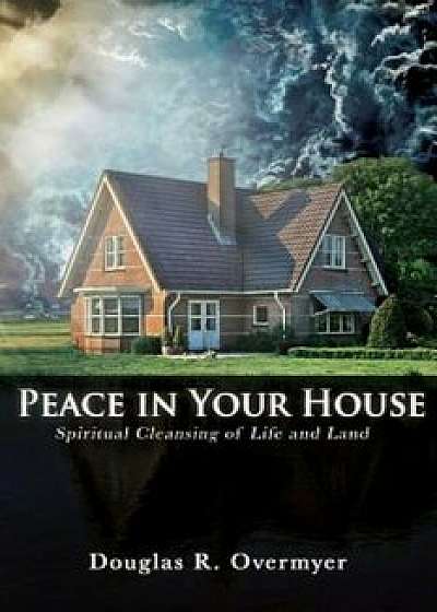 Peace in Your House, Paperback/Douglas R. Overmyer