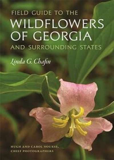 Field Guide to the Wildflowers of Georgia and Surrounding States, Paperback/Linda G. Chafin