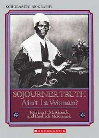 Sojourner Truth: Ain't I a Woman', Paperback/Patricia C. McKissack