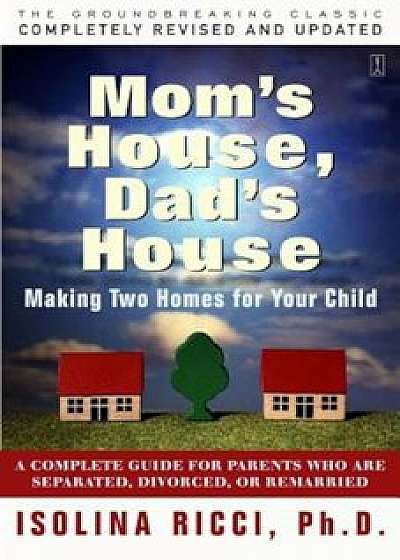 Mom's House, Dad's House: A Complete Guide for Parents Who Are Separated, Divorced, or Living Apart, Paperback/Isolina Ricci
