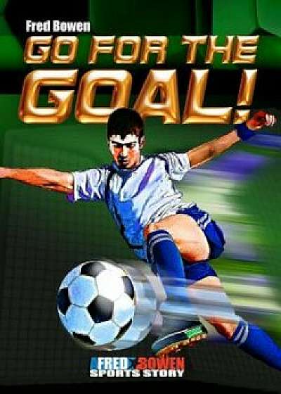 Go for the Goal!, Paperback/Fred Bowen