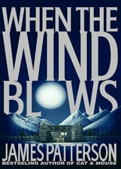 When the Wind Blows, Hardcover/James Patterson