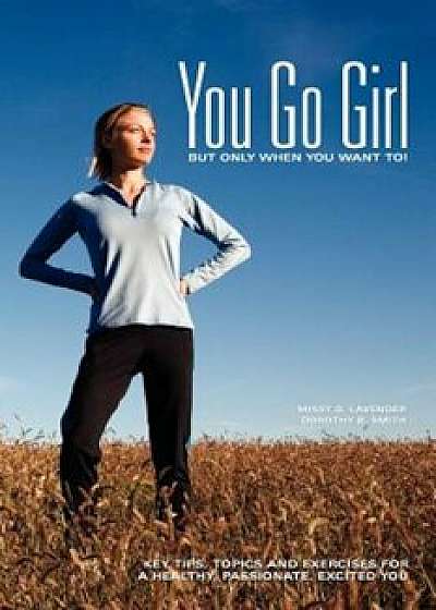 You Go Girl...But Only When You Want To!, Paperback/Missy D. Lavender