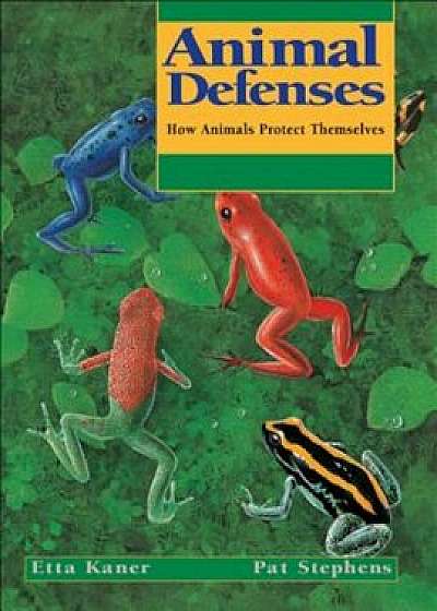 Animal Defenses: How Animals Protect Themselves, Paperback/Etta Kaner