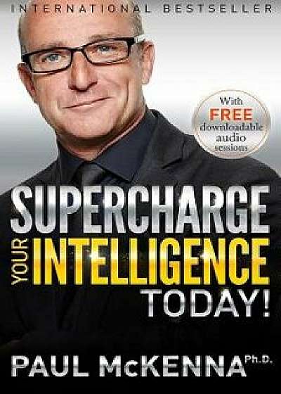 Supercharge Your Intelligence Today!, Paperback/Paul McKenna