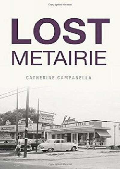 Lost Metairie, Paperback/Catherine Campanella