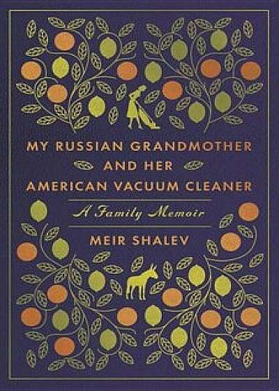My Russian Grandmother and Her American Vacuum Cleaner: A Family Memoir, Paperback/Meir Shalev