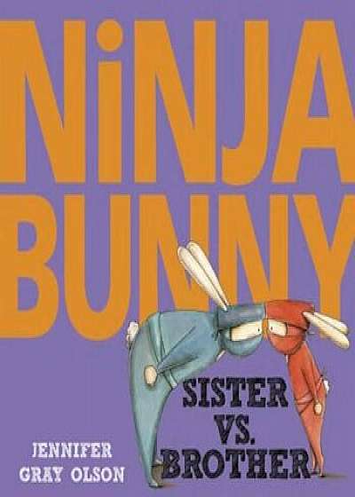 Ninja Bunny: Sister vs. Brother, Hardcover/Jennifer Gray Olson