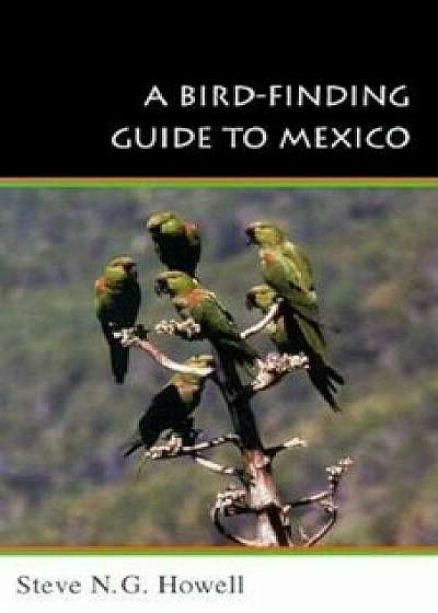 A Bird-Finding Guide to Mexico: Symbolic Action in Human Society, Paperback/Steve N. G. Howell
