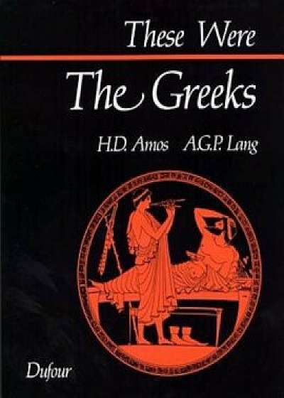 These Were the Greeks, Paperback/H. D. Amos