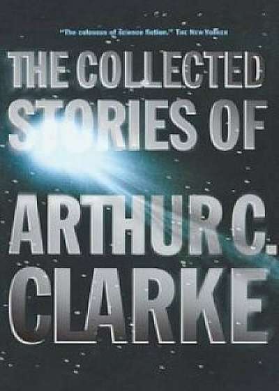 The Collected Stories of Arthur C. Clarke, Paperback/Arthur C. Clarke