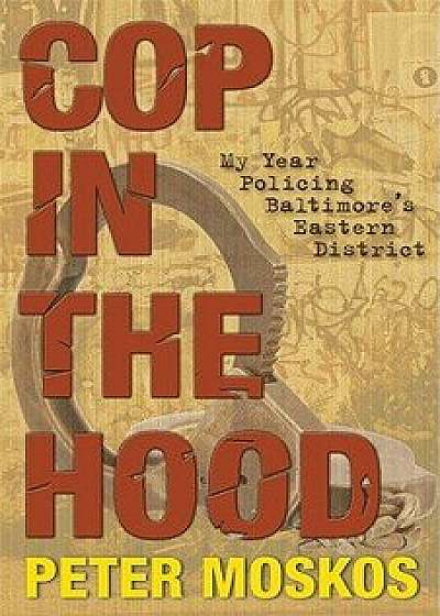 Cop in the Hood: My Year Policing Baltimore's Eastern District, Paperback/Peter Moskos