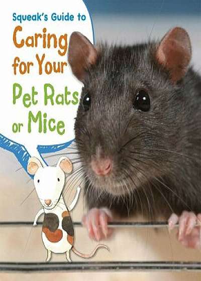 Squeak's Guide to Caring for Your Pet Rats or Mice, Paperback/Isabel Thomas