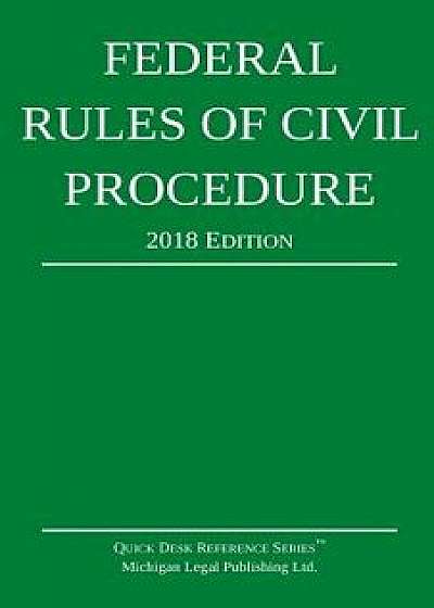 Federal Rules of Civil Procedure; 2018 Edition, Paperback/Michigan Legal Publishing Ltd
