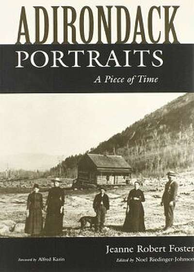 Adirondack Portraits: A Piece of Time, Paperback/Jeanne Robert Foster