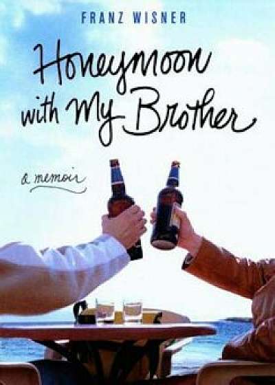 Honeymoon with My Brother: A Memoir, Paperback/Franz Wisner