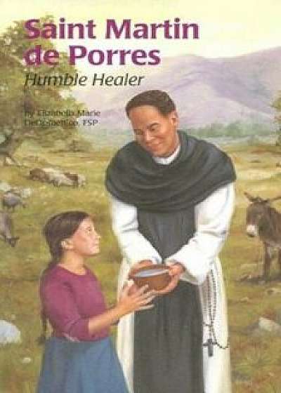 Saint Martin de Porres: Humble Healer, Paperback/Elizabeth Marie Dedomenico