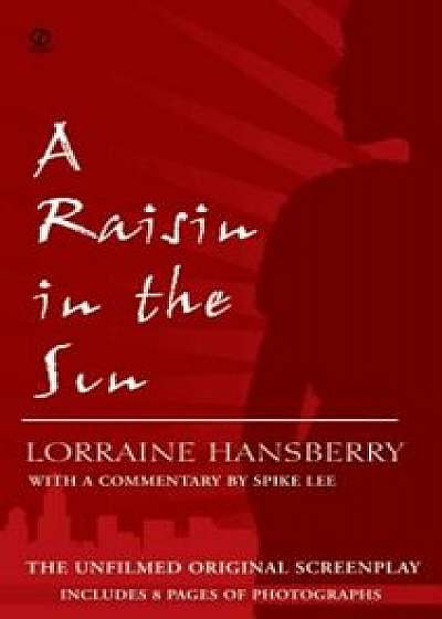 A Raisin in the Sun: The Unfilmed Original Screenplay, Paperback/Lorraine Hansberry