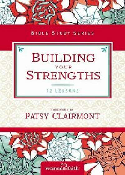 Building Your Strengths: Who Am I in God's Eyes' (and What Am I Supposed to Do about It'), Paperback/Women of Faith