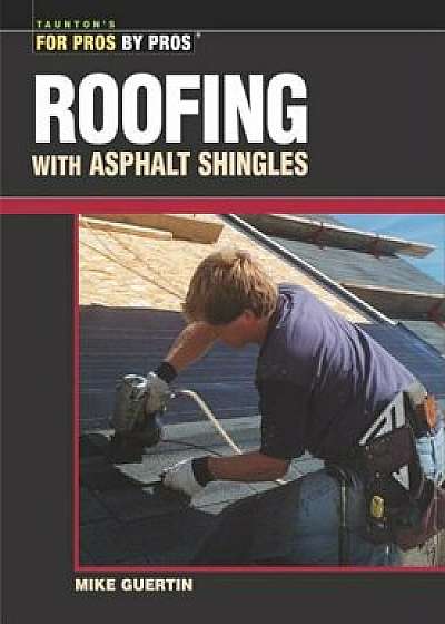 Roofing with Asphalt Shingles, Paperback/Mike Guertin
