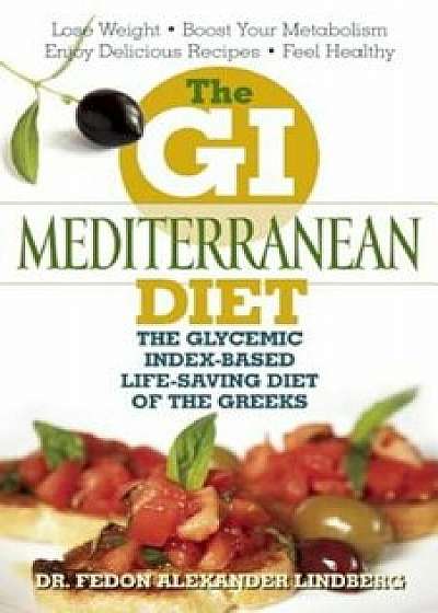 The GI Mediterranean Diet: The Glycemic Index-Based Life-Saving Diet of the Greeks, Paperback/Fedon Alexander Lindberg