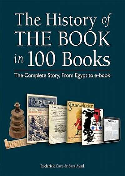 The History of the Book in 100 Books: The Complete Story, from Egypt to E-Book, Paperback/Roderick Cave