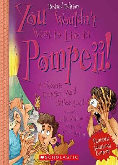 You Wouldn't Want to Live in Pompeii! (Revised Edition), Paperback/John Malam