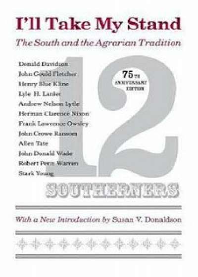 I'll Take My Stand: The South and the Agrarian Tradition (Anniversary), Paperback (75th Ed.)/***