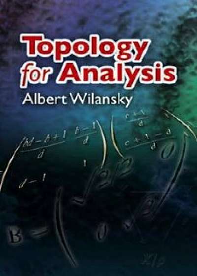 Topology for Analysis, Paperback/Albert Wilansky