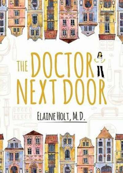 Coperta cărții The Doctor Next Door, Paperback/Elaine Holt MD de Elaine Holt Md