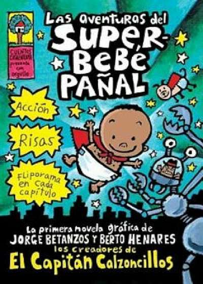 Las Aventuras del Superbebe Panal: (Spanish Language Edition of the Adventures of Super Diaper Baby), Paperback/Dav Pilkey