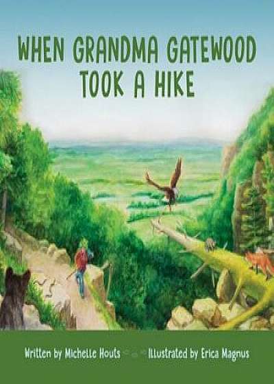 When Grandma Gatewood Took a Hike, Hardcover/Michelle Houts