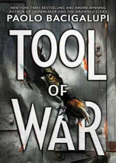 Tool of War, Hardcover/Paolo Bacigalupi
