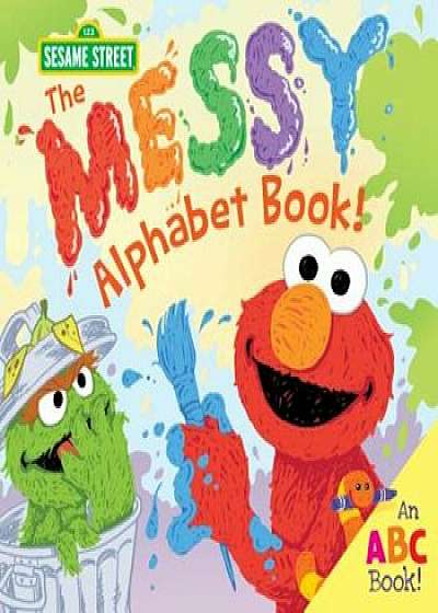 The Messy Alphabet Book!: An ABC Book!, Hardcover/Sesame Workshop