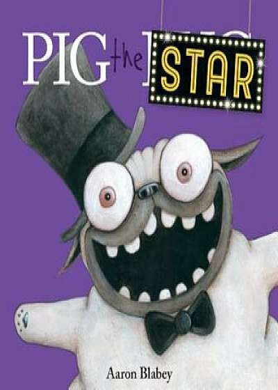 Pig the Star (Pig the Pug), Hardcover/Aaron Blabey