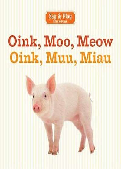 Oink, Moo, Meow/Oink, Muu, Miau, Hardcover/Sterling Publishing Co Inc