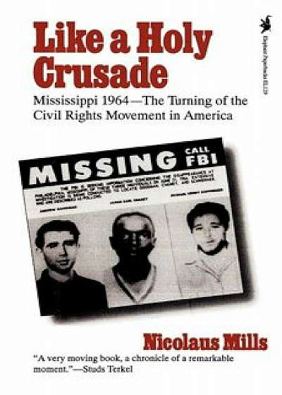 Like a Holy Crusade: Mississippi 1964 -- The Turning of the Civil Rights Movement in America, Paperback/Nicolaus Mills