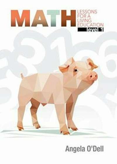 Math Level 1: Lessons for a Living Education, Paperback/Angela O'Dell