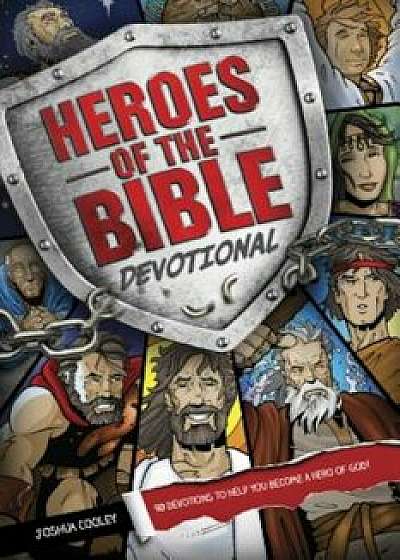 Heroes of the Bible Devotional: 90 Devotions to Help You Become a Hero of God!, Paperback/Joshua Cooley