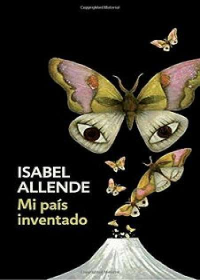 Mi Pais Inventado: Spanish-Language Edition of My Invented Country: A Memoir, Paperback/Isabel Allende