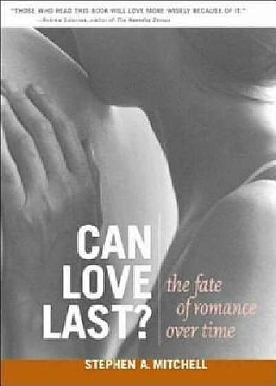 Can Love Last': The Fate of Romance Over Time, Paperback/Stephen A. Mitchell
