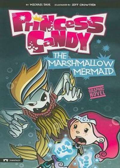 The Marshmallow Mermaid: Princess Candy, Paperback/Michael Dahl
