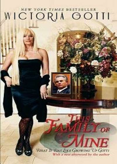 This Family of Mine: What It Was Like Growing Up Gotti, Paperback/Victoria Gotti