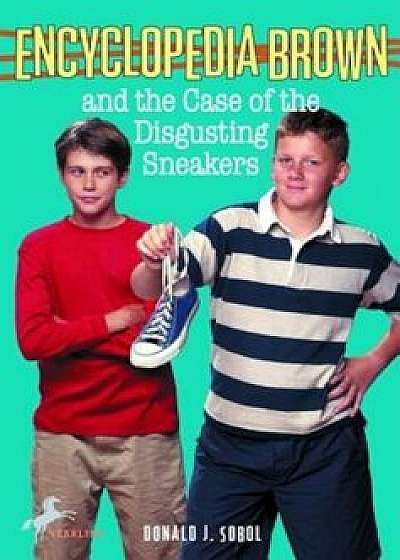 Encyclopedia Brown and the Case of the Disgusting Sneakers, Paperback/Donald J. Sobol