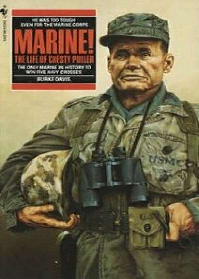 Marine!: The Life of Chesty Puller/Burke Davis