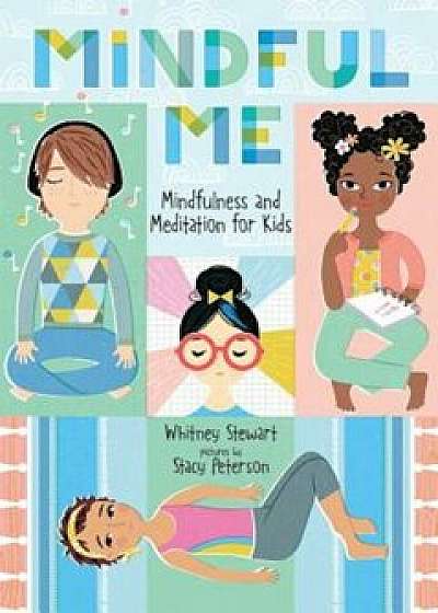 Mindful Me: Mindfulness and Meditation for Kids, Hardcover/Whitney Stewart