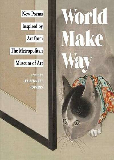 World Make Way: New Poems Inspired by Art from the Metropolitan Museum, Hardcover/Metropolitan Museum of Art the